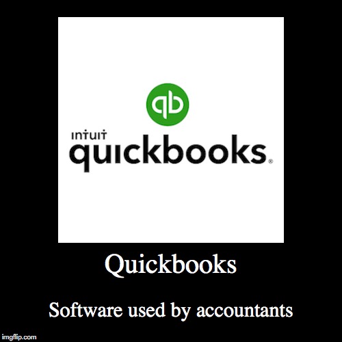 Quickbooks | image tagged in demotivationals,quickbooks | made w/ Imgflip demotivational maker