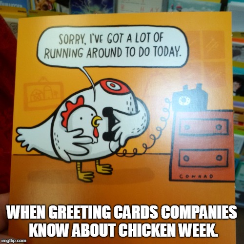 chicken week ends today! I saw this while shopping for a birthday card yesterday. It was meant to be! | WHEN GREETING CARDS COMPANIES KNOW ABOUT CHICKEN WEEK. | image tagged in chicken card,chicken week,memes | made w/ Imgflip meme maker