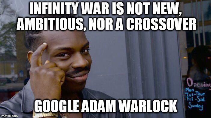 Roll Safe Think About It Meme | INFINITY WAR IS NOT NEW, AMBITIOUS, NOR A CROSSOVER; GOOGLE ADAM WARLOCK | image tagged in memes,roll safe think about it | made w/ Imgflip meme maker