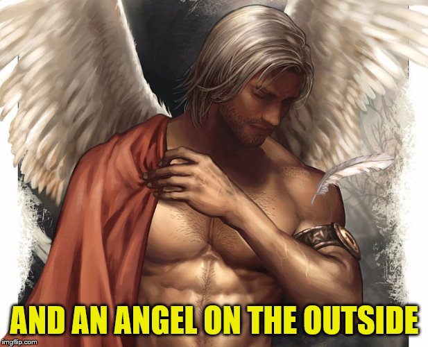 AND AN ANGEL ON THE OUTSIDE | made w/ Imgflip meme maker