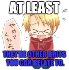 Chibi Cry | AT LEAST THEY'RE OTHER BRITS YOU CAN RELATE TO. | image tagged in chibi cry | made w/ Imgflip meme maker