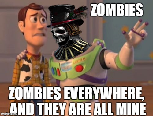 X, X Everywhere Meme | ZOMBIES; ZOMBIES EVERYWHERE, AND THEY ARE ALL MINE | image tagged in memes,x x everywhere | made w/ Imgflip meme maker
