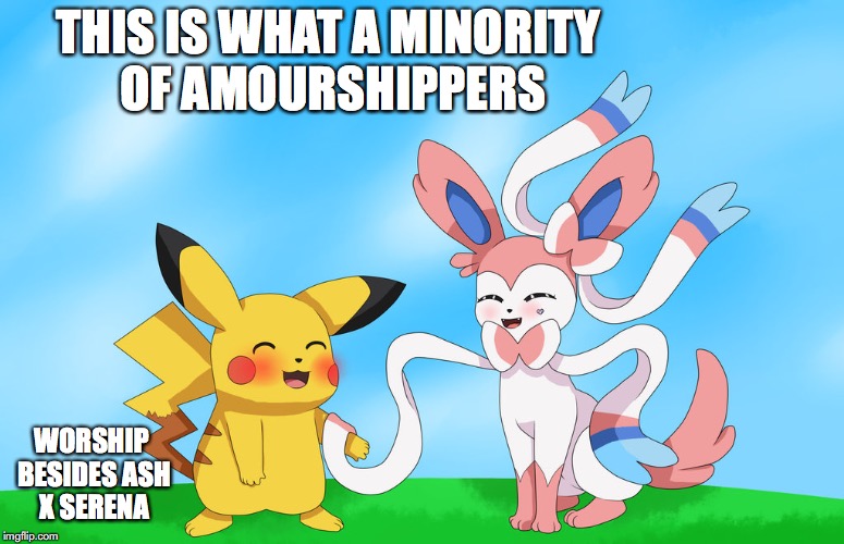 ...WORSHIP BESIDES ASH X SERENA image tagged in iconshipping,pikachu,sylveo...