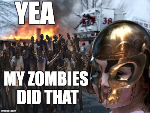 My Zombies did that | YEA; MY ZOMBIES DID THAT | image tagged in zombies,path of exile,burning,disaster girl,memes | made w/ Imgflip meme maker