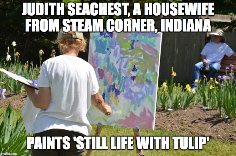Abstract Painting | JUDITH SEACHEST, A HOUSEWIFE FROM STEAM CORNER, INDIANA; PAINTS 'STILL LIFE WITH TULIP' | image tagged in abstract,memes,pinterest | made w/ Imgflip meme maker