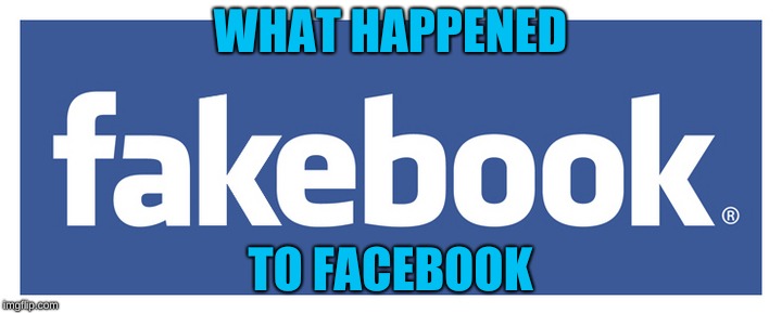 Fakebook | WHAT HAPPENED; TO FACEBOOK | image tagged in facebook,but thats none of my business | made w/ Imgflip meme maker