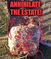 ANNIHILATE THE ESTATE! | made w/ Imgflip meme maker