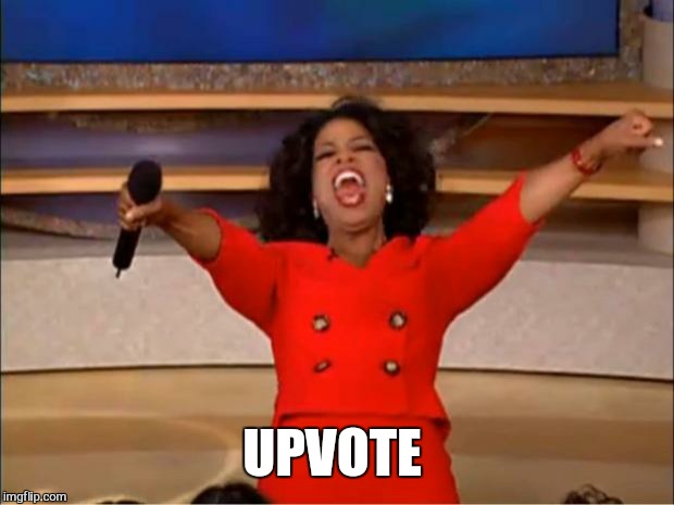 Oprah You Get A Meme | UPVOTE | image tagged in memes,oprah you get a | made w/ Imgflip meme maker
