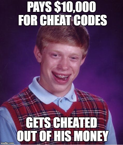 Bad Luck Brian Meme | PAYS $10,000 FOR CHEAT CODES GETS CHEATED OUT OF HIS MONEY | image tagged in memes,bad luck brian | made w/ Imgflip meme maker