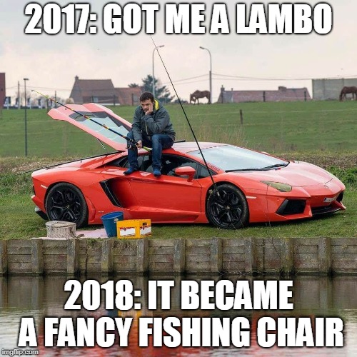 2017: GOT ME A LAMBO; 2018: IT BECAME A FANCY FISHING CHAIR | made w/ Imgflip meme maker
