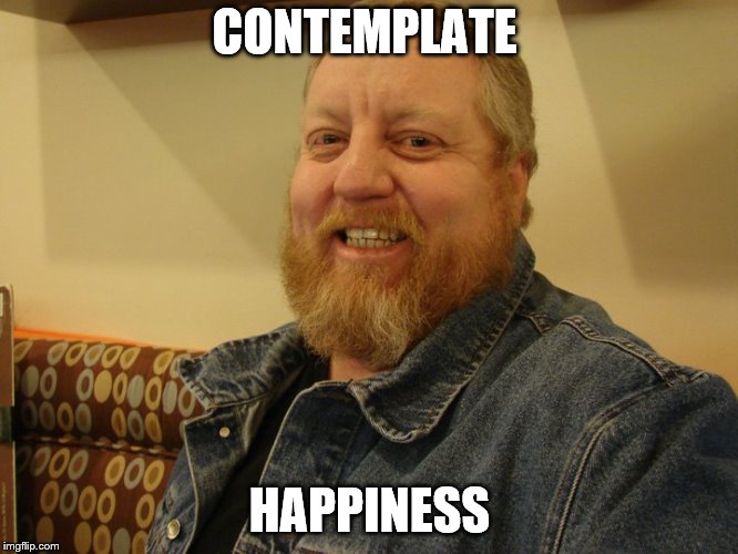 jay man | CONTEMPLATE; HAPPINESS | image tagged in jay man | made w/ Imgflip meme maker