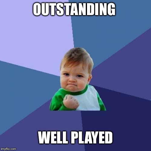 Success Kid Meme | OUTSTANDING WELL PLAYED | image tagged in memes,success kid | made w/ Imgflip meme maker