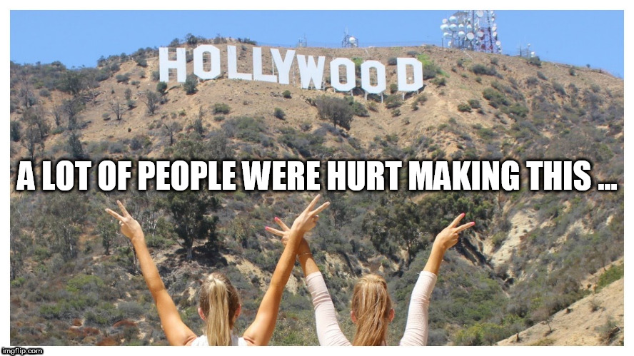 HOLLYWOOD A LOT of People Were Hurt making This ... | A LOT OF PEOPLE WERE HURT MAKING THIS ... | image tagged in hollywood a lot of people were hurt making this | made w/ Imgflip meme maker