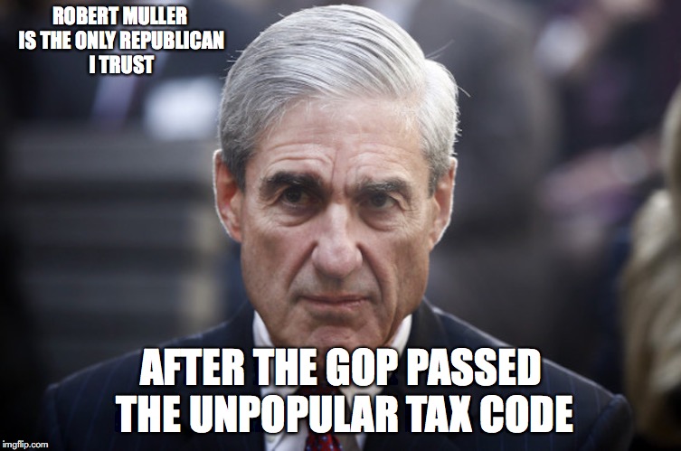 Robert Mueller | ROBERT MULLER IS THE ONLY REPUBLICAN I TRUST; AFTER THE GOP PASSED THE UNPOPULAR TAX CODE | image tagged in robert mueller,memes | made w/ Imgflip meme maker