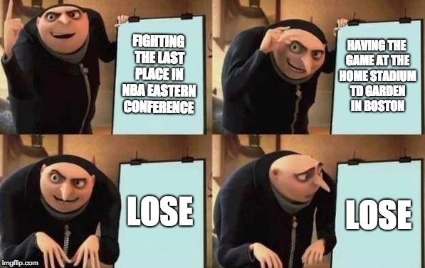 Coach Brad Stevens's plan for the game against the Hawks today | FIGHTING THE LAST PLACE IN NBA EASTERN CONFERENCE; HAVING THE GAME AT THE HOME STADIUM TD GARDEN IN BOSTON; LOSE; LOSE | image tagged in gru's plan | made w/ Imgflip meme maker