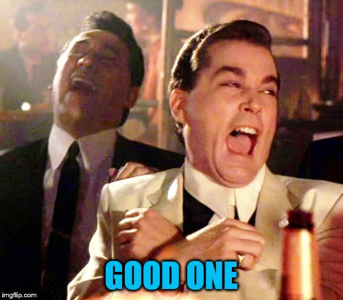 GOOD ONE | made w/ Imgflip meme maker
