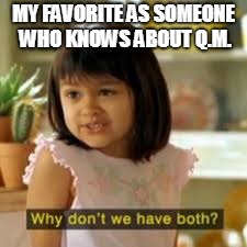 MY FAVORITE AS SOMEONE WHO KNOWS ABOUT Q.M. | made w/ Imgflip meme maker