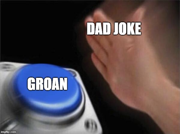 Blank Nut Button Meme | DAD JOKE GROAN | image tagged in memes,blank nut button | made w/ Imgflip meme maker
