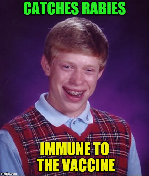 Bad Luck Brian Meme | CATCHES RABIES IMMUNE TO THE VACCINE | image tagged in memes,bad luck brian | made w/ Imgflip meme maker