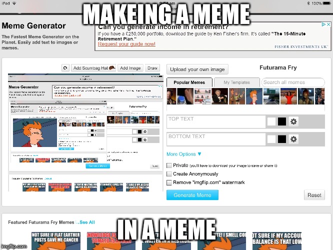 MAKEING A MEME; IN A MEME | image tagged in memeing a meme | made w/ Imgflip meme maker