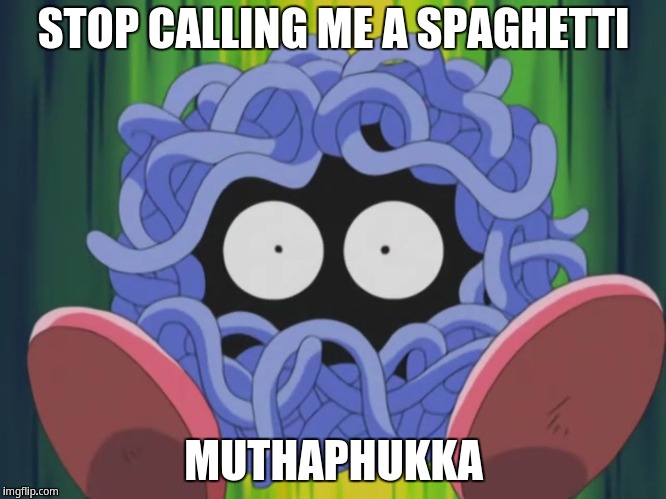 Stop calling me a Spaghetti | STOP CALLING ME A SPAGHETTI; MUTHAPHUKKA | image tagged in tangela | made w/ Imgflip meme maker
