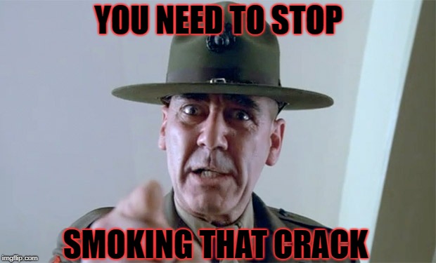 YOU NEED TO STOP SMOKING THAT CRACK | made w/ Imgflip meme maker