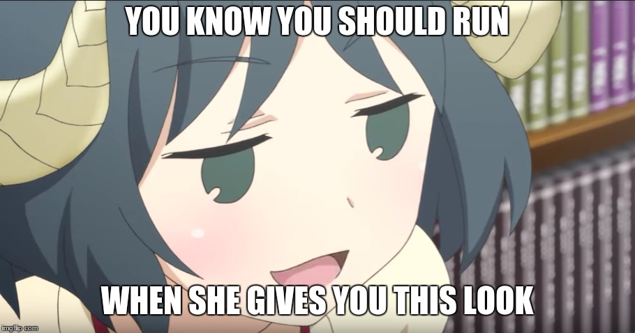 When she give you this look | YOU KNOW YOU SHOULD RUN; WHEN SHE GIVES YOU THIS LOOK | image tagged in anime | made w/ Imgflip meme maker