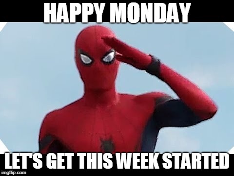 let's get this week started | HAPPY MONDAY; LET'S GET THIS WEEK STARTED | image tagged in let's get this week started,spiderman,marvel,monday | made w/ Imgflip meme maker