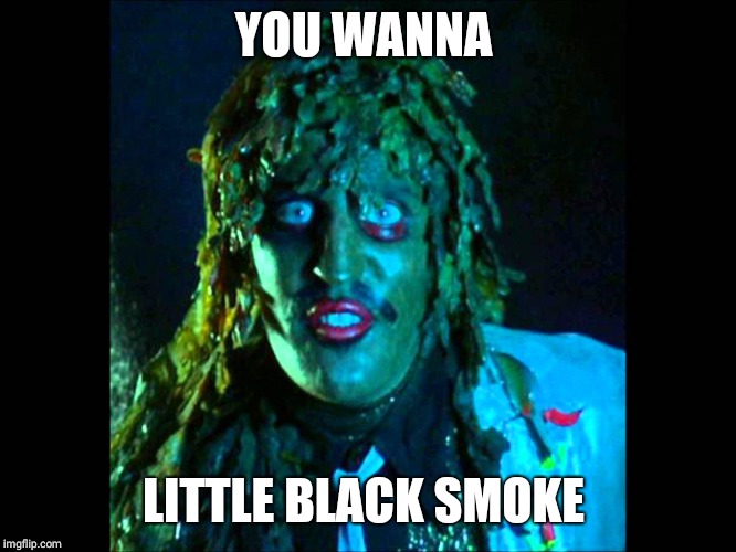 Old gregg | YOU WANNA; LITTLE BLACK SMOKE | image tagged in old gregg | made w/ Imgflip meme maker