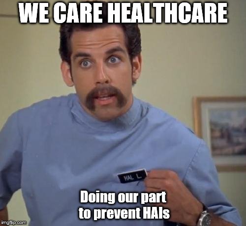 Medic Student | WE CARE HEALTHCARE; Doing our part to prevent HAIs | image tagged in medic student | made w/ Imgflip meme maker