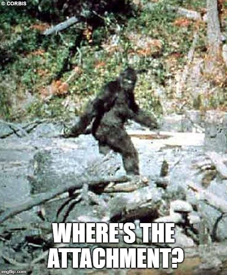 Bigfoot | WHERE'S THE ATTACHMENT? | image tagged in bigfoot | made w/ Imgflip meme maker