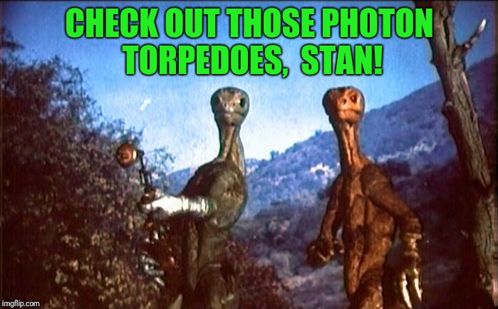 CHECK OUT THOSE PHOTON TORPEDOES,  STAN! | made w/ Imgflip meme maker