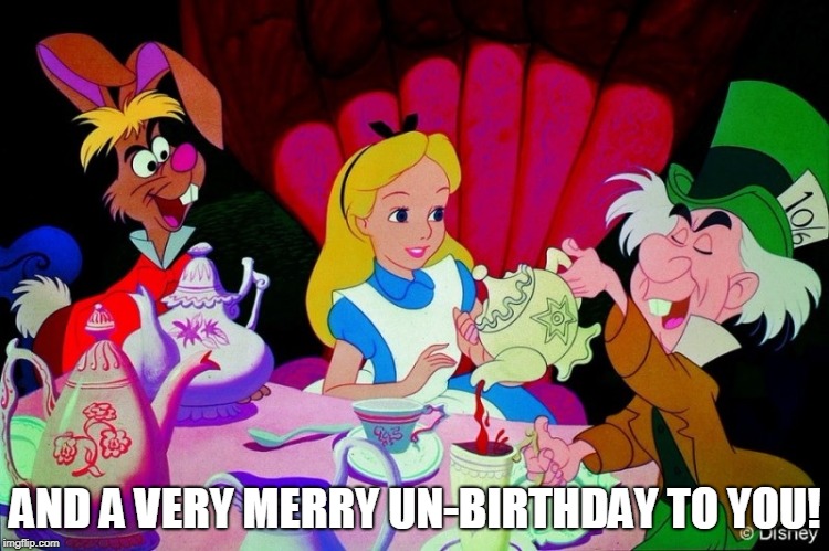 very merry un-birthday to you! | AND A VERY MERRY UN-BIRTHDAY TO YOU! | image tagged in very merry un-birthday to you,alice in wonderland,mad hatter,party,birthday | made w/ Imgflip meme maker