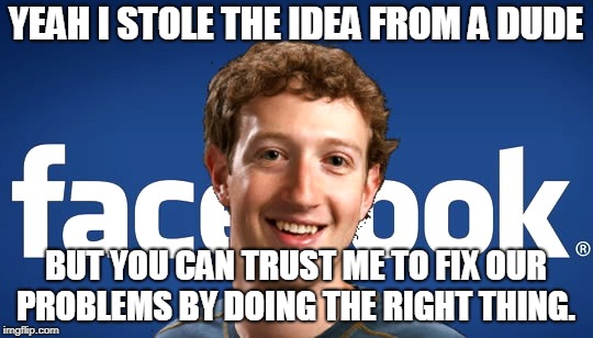 I can fix it. My dad has an awesome set of tools | YEAH I STOLE THE IDEA FROM A DUDE; BUT YOU CAN TRUST ME TO FIX OUR PROBLEMS BY DOING THE RIGHT THING. | image tagged in memes,funny,sad,mark zuckerberg | made w/ Imgflip meme maker
