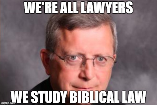 WE'RE ALL LAWYERS WE STUDY BIBLICAL LAW | made w/ Imgflip meme maker