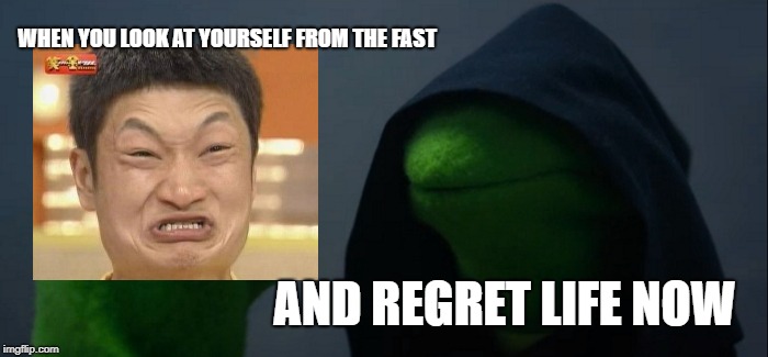 From the past |  WHEN YOU LOOK AT YOURSELF FROM THE FAST; AND REGRET LIFE NOW | image tagged in memes,evil kermit | made w/ Imgflip meme maker