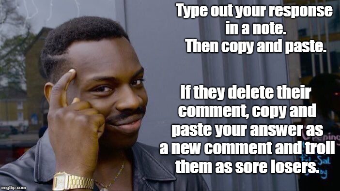 Roll Safe Think About It Meme | Type out your response in a note. Then copy and paste. If they delete their comment, copy and paste your answer as a new comment and troll t | image tagged in memes,roll safe think about it | made w/ Imgflip meme maker