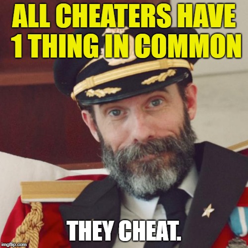 Captain Obvious | ALL CHEATERS HAVE 1 THING IN COMMON; THEY CHEAT. | image tagged in captain obvious,memes,relationships,first world problems,funny,funny memes | made w/ Imgflip meme maker