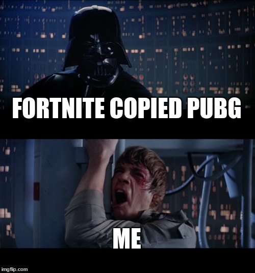 Star Wars No | FORTNITE COPIED PUBG; ME | image tagged in memes,star wars no | made w/ Imgflip meme maker