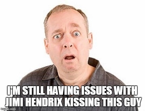 I'M STILL HAVING ISSUES WITH JIMI HENDRIX KISSING THIS GUY | made w/ Imgflip meme maker