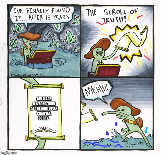 The Scroll Of Truth Meme | YOU MADE A WRONG TURN AT THE HARTOPLEX COMPLEX, SORRY. | image tagged in memes,the scroll of truth,wrong turn | made w/ Imgflip meme maker