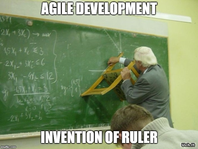 AGILE_DEVELOPMENT | AGILE DEVELOPMENT; INVENTION OF RULER | image tagged in agile_development | made w/ Imgflip meme maker