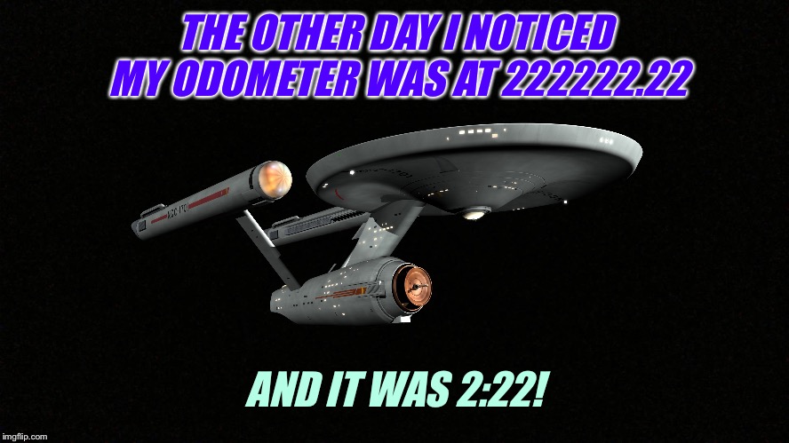 THE OTHER DAY I NOTICED MY ODOMETER WAS AT 222222.22 AND IT WAS 2:22! | made w/ Imgflip meme maker