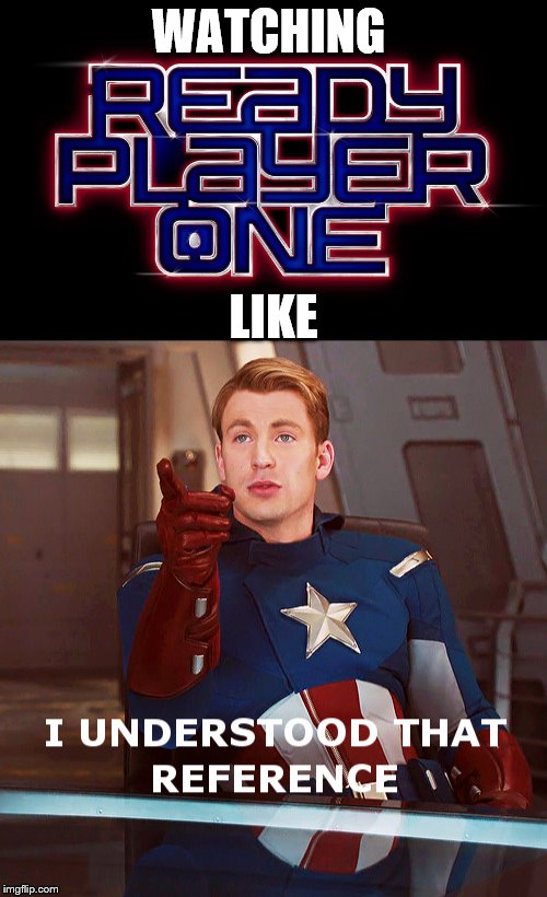 I Understood that reference | WATCHING; LIKE | image tagged in captain america,ready player one | made w/ Imgflip meme maker