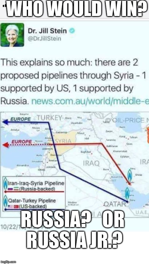Syriacide Pact  | WHO WOULD WIN? RUSSIA?   OR RUSSIA JR.? | image tagged in syrian pipelines,russia,usa | made w/ Imgflip meme maker