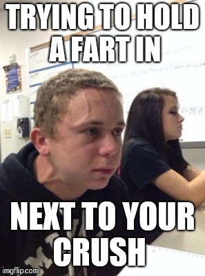 When in doubt don't let it out (not next to her) | TRYING TO HOLD A FART IN; NEXT TO YOUR CRUSH | image tagged in man triggered at school,when your crush | made w/ Imgflip meme maker