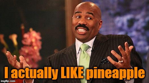 shrug | I actually LIKE pineapple | image tagged in shrug | made w/ Imgflip meme maker
