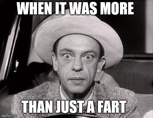 When it was more than... | WHEN IT WAS MORE; THAN JUST A FART | image tagged in don knotts wide-eyed stare,that moment when | made w/ Imgflip meme maker