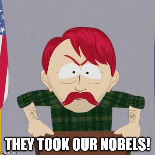 THEY TOOK OUR NOBELS! | image tagged in immigrants,south park | made w/ Imgflip meme maker