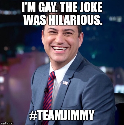 Breitbart and Sean Hannity you are calling out someone for homophobia? #GirlPlease | I’M GAY. THE JOKE WAS HILARIOUS. #TEAMJIMMY | image tagged in jimmy kimmel,sean hannity | made w/ Imgflip meme maker